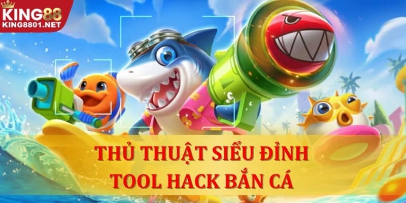 Thủ thuật Tool hack bắn cá siêu đỉnh